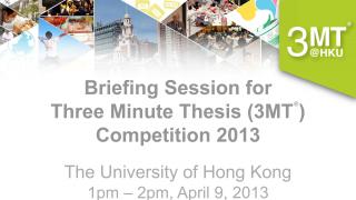 Briefing Session for Three Minute Thesis (3MT®) Competition 2013