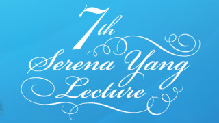 The 7th Serena Yang Lecture