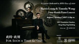 A Concert Dedicated to HKU Class of 2020: Harris Leung & Timothy Wong Four-hands Piano Concert - 