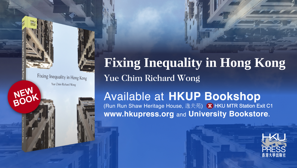HKU Press - New Book Release: Fixing Inequality in Hong Kong (by Yue Chim Richard Wong)
