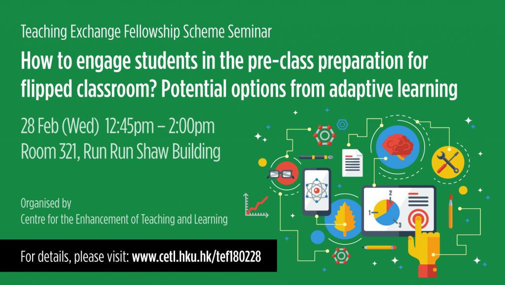 Teaching Exchange Fellowship Scheme Seminar - How to engage students in the pre-class preparation for flipped classroom? Potential options from adaptive learning