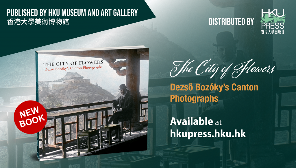 HKU Press New Distributed Book- The City of Flowers: Dezső Bozóky's Canton Photographs, Diary entries byDezső Bozóky; translated by Steve