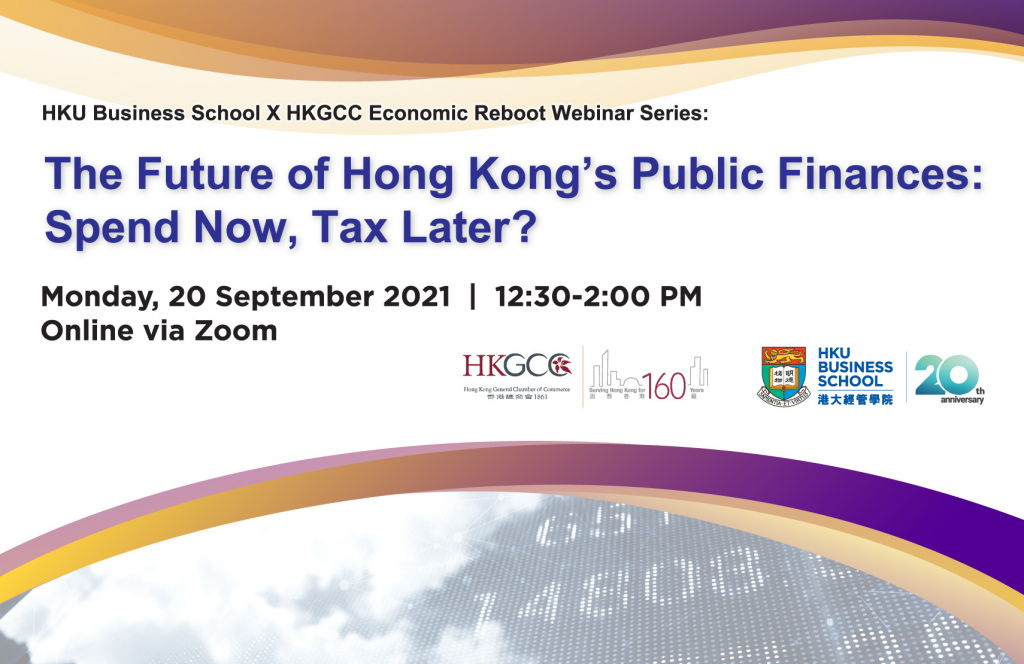 HKU Business School x HKGCC Economic Reboot Webinar Series - The Future of Hong Kongâs Public Finances: Spend Now, Tax Later?