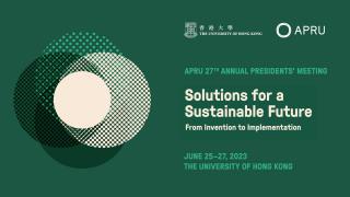 Highlights from the APRU 27th Annual Presidents' Meeting at HKU
