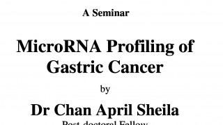A Seminar on MicroRNA Profiling of Gastric Cancer by Dr Chan April Sheila on 31 May 2018