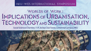 HKU-WES International Symposium: Worlds of Work: Implications of Urbanisation, Technology and Sustainability