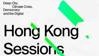 Deep City: Climate Crisis, Democracy and the Digital - Hong Kong Sessions (Online Symposium & Installation/Performance @PMQ)