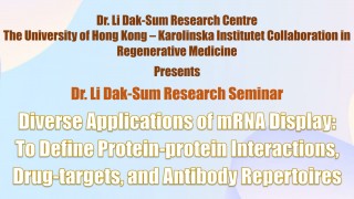 Dr Li Dak-Sum Research Seminar-Diverse Applications of mRNA Display:To Define Protein-protein Interactions,Drug-targets&Antibody Repertoires