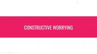 Constructive Worrying
