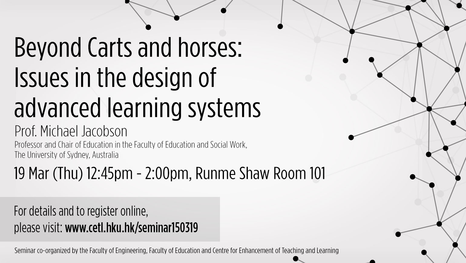 Seminar co-organized by the Faculty of Engineering, Faculty of Education and CETL-Beyond Carts and horses: Issues in the design of advance 
