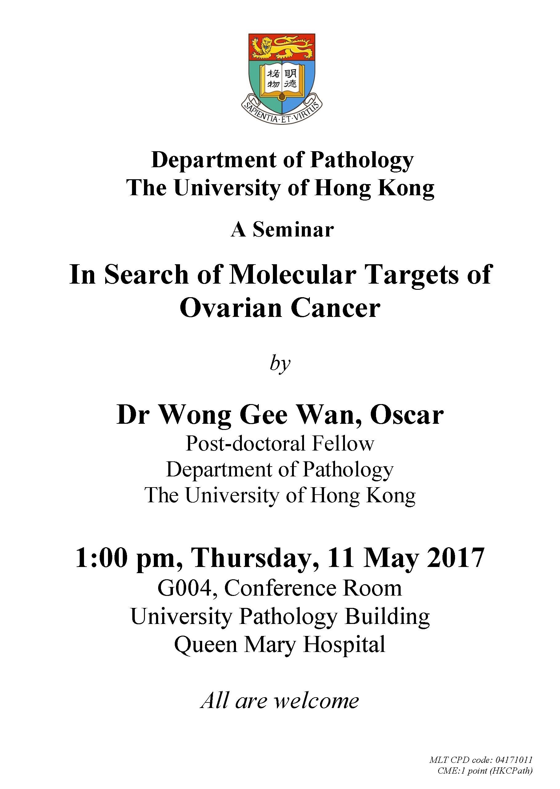 A Seminar In Search of Molecular Targets of Ovarian Cancer by  Dr Wong Gee Wan Oscar on May 11 (1 pm)