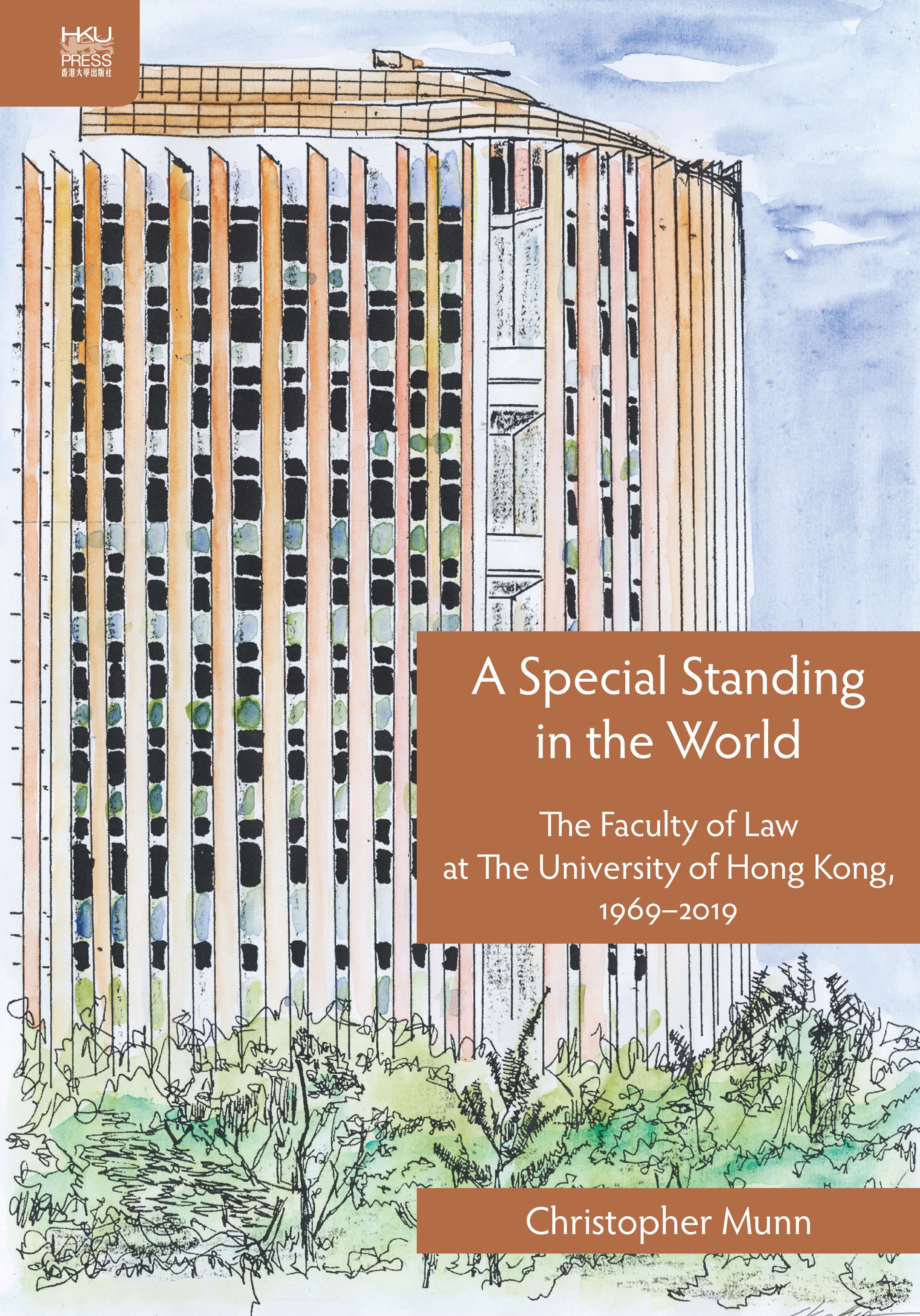 A Special Standing in the World, The Faculty of Law at The University of Hong Kong, 1969-2019 by Christopher Munn